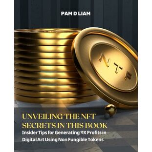 Unveiling the NFT Secrets in this Book: Insider Tips for Generating 10X Profits in Digital Art Using Non Fungible Tokensの画像