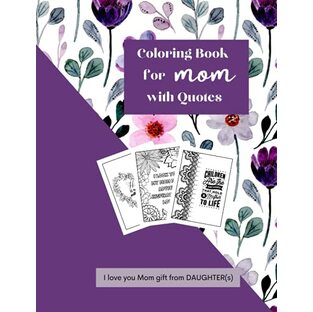 Coloring Book For Mom with Quotes I Love You Mom Gift From Daughter/s: Gift for Mom from Daughter - Adult Coloring Book with Inspirational Quotes (Birthday/Mother’s Day Gift)の画像