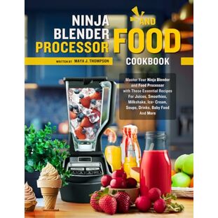 Ninja Blender and Food Processor Cookbook: Master Your Ninja Blender and Food Processor with These Essential Recipes For Juices, Smoothies, Milkshake, Ice- Cream, Soups, Drinks, Baby Food And Moreの画像