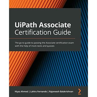 UiPath Associate Certification Guide: The go-to guide to passing the Associate certification exam with the help of mock tests and quizzesの画像