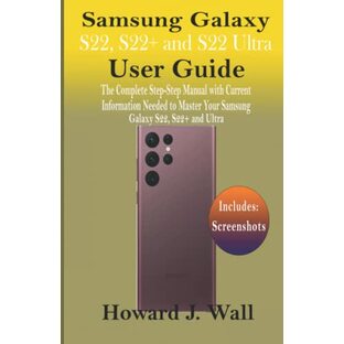 Samsung Galaxy S22, S22+ and S22 Ultra User Guide: The Complete step to step manual with current information needed to master your Samsung Galaxy S22, S22+ and Ultra.の画像