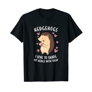 Hedgie 自分の生け垣を彼らと共有するのが大好きなハリネズミ Tシャツの画像