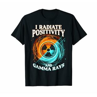 原子力エンジニア I Radiate Positivity And Gamma Rays Tシャツの画像