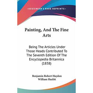 Painting, and the Fine Arts: Being the Articles Under Those Heads Contributed to the Seventh Edition of the Encyclopedia Britannicaの画像