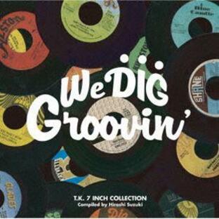 WE DIG!／GROOVIN’-T.K. 7INCH COLLECTION-（期間限定価格盤） [CD]の画像