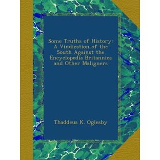 Some Truths of History: A Vindication of the South Against the Encyclopedia Britannica and Other Malignersの画像