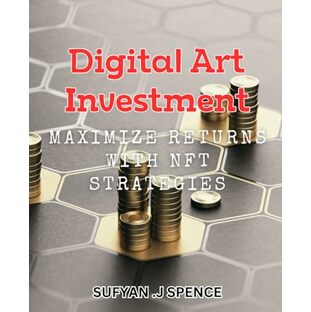 Digital Art Investment: Maximize Returns with NFT Strategies: Unlock the Power of NFTs for Lucrative Digital Art Investing.の画像