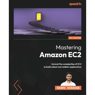 Mastering Amazon EC2: Unravel the complexities of EC2 to build robust and resilient applicationsの画像