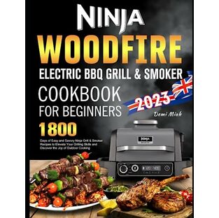 Ninja Woodfire Electric BBQ Grill & Smoker Cookbook for Beginners: 1800 Days of Easy and Savory Ninja Grill & Smoker Recipes to Elevate Your Grilling Skills and Discover the Joy of Outdoor Cookingの画像