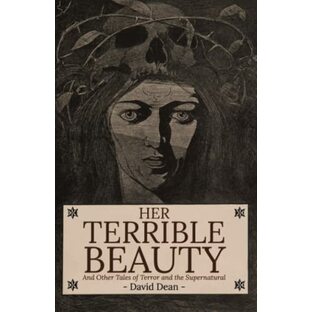 Her Terrible Beauty: And Other Tales of Terror and the Supernatural (David Dean Short Story Collections)の画像