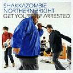 Get Yourself Arrested[CD] / SHAKKAZOMBIE & NORTHERN BRIGHTの画像