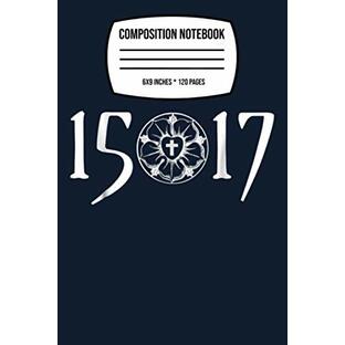 Composition Notebook: 500 Years Of Reformation - Martin Luther Rose 1517 120 Wide Lined Pages - 6" x 9" - College Ruled Journal Book, Planner, Diary for Women, Men, Teens, and Childrenの画像