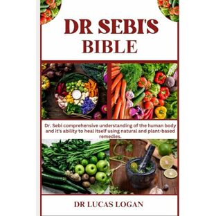 DR SEBI’S BIBLE: Dr. Sebi comprehensive understanding of the human body and it’s ability to heal itself using natural and plant-based remediesの画像
