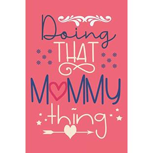 Doing That Mommy Thing Notebook: Mother's day Gifts: Softcover Adult Notebook for Mom (Alternative Mother's day Cards) 6" x 9", 120 pagesの画像