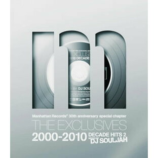 Manhattan Records 30th anniversary special chapter THE EXCLUSIVES 2000-2010 DECADE HITS MIXED BY DJ SOULJAHの画像