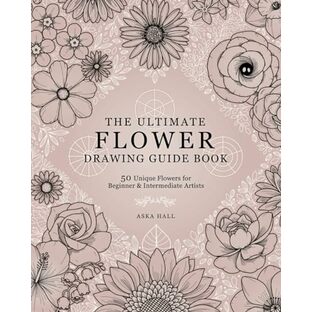 The Ultimate Flower Drawing Guide Book: 50 Unique Flowers For Beginner & Intermediate Artistsの画像