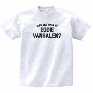 WHO THE FUCK IS EDDIE VANHALEN ヴァンヘイレン 音楽Tシャツ ロックTシャツ バンドTシャツの画像