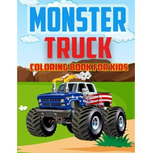 Monster Truck Coloring Book For Kids Ages 4-8: Fantastic Thrilling World of Ultimate and Attractive Monster Truck Coloring Book for Young Boys and Girls with Truck Loverの画像