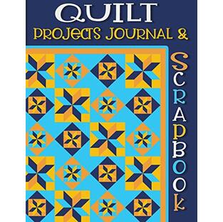 Quilt Projects Journal & Scrapbook: Detailed Logbook and Quilting Planner/Journal for Quilters, Contains Yardage and Bed Size Reference Tables, Resource and Shopping List, Swatch & Photograph Section, Process Checklist History, for Women & Menの画像