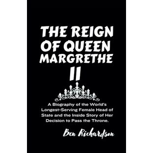 THE REIGN OF QUEEN MARGRETHE II: A Biography of the World's Longest-Serving Female Head of State and the Inside Story of Her Decision to Pass the Throne.の画像