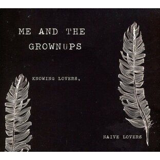 Me ＆ Grownups - Knowing Lovers Naive Lovers CD アルバム 【輸入盤】の画像