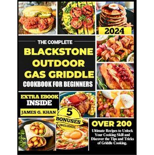 The Complete Blackstone Outdoor Gas Griddle Cookbook For Beginners: The Ultimate 200 Plus Recipes to Unlock Your Cooking Skill and Discover the Tip and Tricks of Griddle Cookingの画像