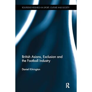 British Asians, Exclusion and the Football Industry (Routledge Research in Sport, Culture and Society)の画像