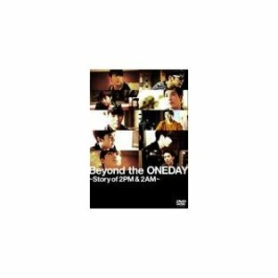 Beyond the ONEDAY 〜Story of 2PM＆2AM〜 通常盤(1枚組)/2PM+2AM ‘Oneday'[DVD]【返品種別A】の画像