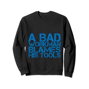 悪い職人は自分の道具のせいにする A Bad Workman Blames His Tools トレーナーの画像