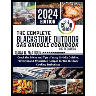 The complete Blackstone Outdoor Gas Griddle Cookbook for Beginners, Full Color Edition: Crack the Tricks and Tips of tasty Griddle Cuisine, Flavorful and Affordable Recipes for the Outdoor Cookingの画像