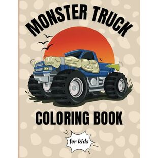 Monster Truck Coloring Book for Kids: Monster Truck Coloring Book for Kids Ages 4-8 and 8-12, for Boys and Girls Who Love Monster Truckの画像