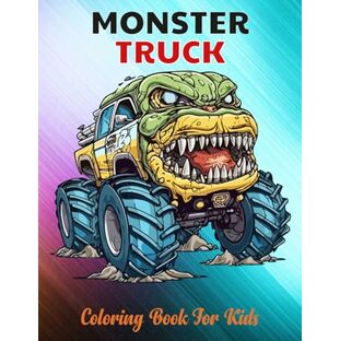 Monster Trucks Coloring Book For Kids: Rev Up Your Imagination and Color These Gigantic Trucks!の画像