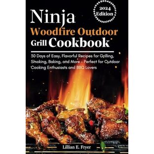 Ninja Woodfire Outdoor Grill Cookbook: 30 Days of Easy, Flavorful Recipes for Grilling, Smoking, Baking, and More – Perfect for Outdoor Cooking Enthusiasts and BBQ Loversの画像