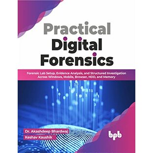 Practical Digital Forensics: Forensic Lab Setup, Evidence Analysis, and Structured Investigation Across Windows, Mobile, Browser, HDD, and Memory (English Edition)の画像