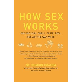 How Sex Works: Why We Look, Smell, Taste, Feel, and Act the Way We Doの画像