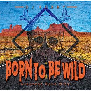 DJ BOBBY / BORN TO BE WILD -Greatest Rock Hits- [CD]の画像