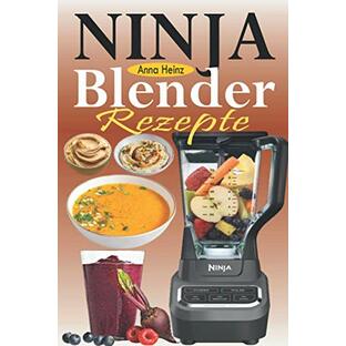 Ninja Blender Rezepte: Einfache Rezepte fuer Blender & Standmixer mit schnellen und gesunden Rezepten fuer Suppen, Butters, Smoothies, Dips und mehr (Mixer Rezepte Buch)の画像