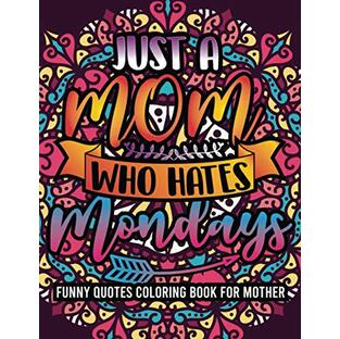 Just A Mom Who Hates Mondays Funny Quotes Coloring Book For Mother: Mother's Day Cool Mom Quotes Coloring Book, Mandala Pattern For Relaxation And Stress Relief , Mother's Day Gift Idea For Momの画像