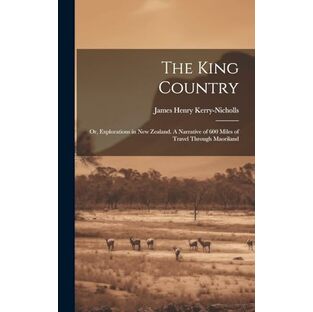 The King Country; or, Explorations in New Zealand. A Narrative of 600 Miles of Travel Through Maorilandの画像