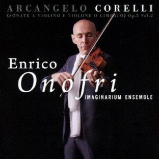 CD/エンリコ・オノフリ イマジナリウム・アンサンブル/アルカンジェロ・コレッリ:ヴァイオリンと、ヴィオローネまたはチェンバロのためのの画像