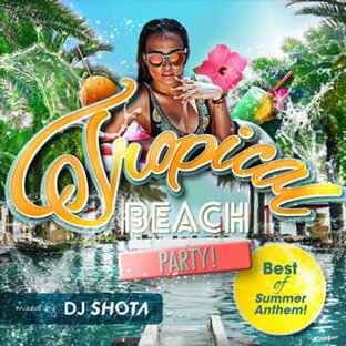 DJ SHOTA Tropical Beach Party Best of Summer Anthem mixed byの画像
