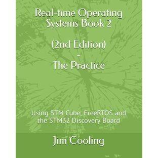 Real-time Operating Systems Book 2 - The Practice: Using STM Cube, FreeRTOS and the STM32 Discovery Board (Engineering of Real-Time Embedded Systems)の画像