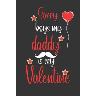 sorry boys daddy si my valentine: notebook notebook gifts for daddies, original idea to gift for father, or daughter, 100 pages blank lined, 6*9 inches ,with heart sticker in the interior,の画像